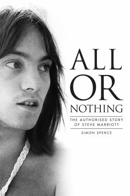All or Nothing : The Authorized Story of Steve Marriott