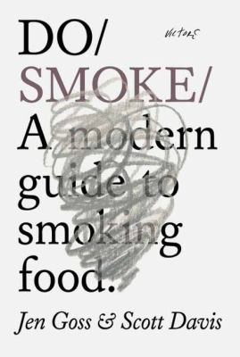 Do Smoke : A Modern Guide to Cooking and Curing