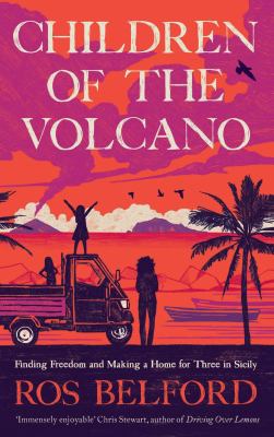 Children of the Volcano : Finding Freedom and Making a Home for Three in Sicily