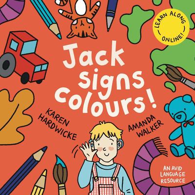 Jack Signs COLOURS! : A Gentle Family Tale of Discovery, Painting, Rainbows and Sign Language - Based on a True Story!