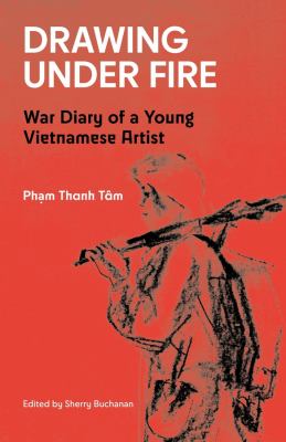 Drawing under Fire : War Diary of a Young Vietnamese Artist