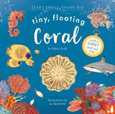 Tiny, Floating Coral : A Fact-Filled Picture Book about the Life Cycle of Coral, with Fold-out Map of the World's Coral Reefs (ages 4-8)
