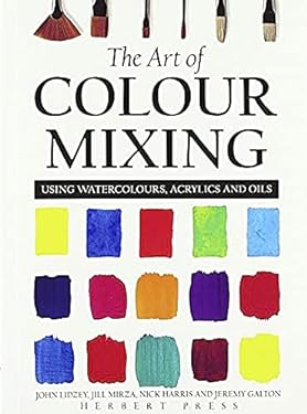 The Art of Colour Mixing : Using Watercolours, Acrylics and Oils
