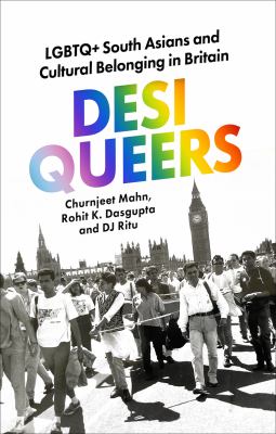 Desi Queers : LGBTQ+ South Asians and Cultural Belonging in Britain