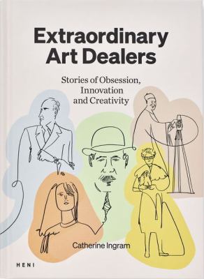 Extraordinary Art Dealers : Stories of Obsession, Innovation and Creativity