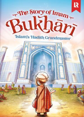 Imam Bukhari : Islam's Hadith Grandmaster