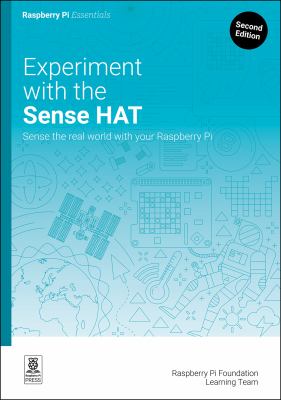 Experiment with the Sense HAT : Sense the Real World with Your Raspberry Pi