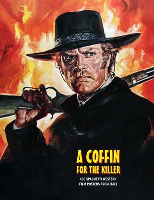 A Coffin for the Killer : 100 Spaghetti Western Film Posters from Italy