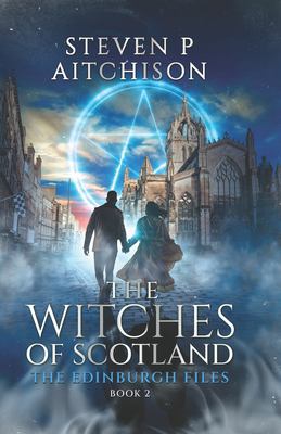 The Witches of Scotland : The Edinburgh Files - Book 2