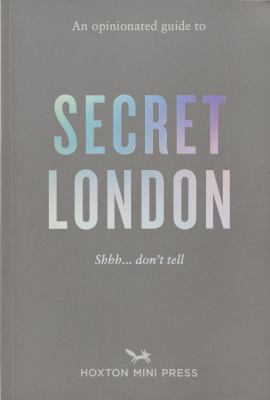 An Opinionated Guide to Secret London