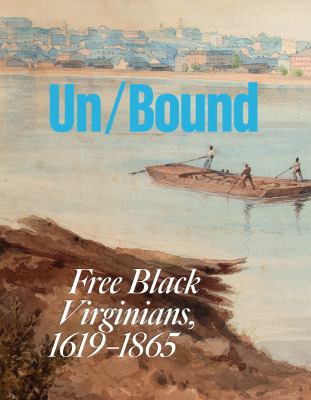 Unbound : Free Black Virginians, 1619-1865