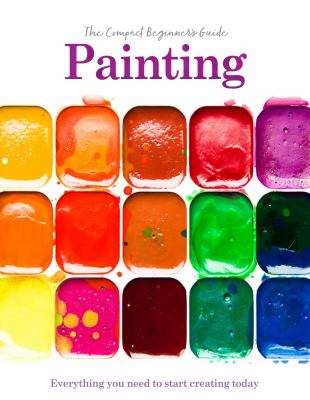 Painting: the Compact Beginner's Guide