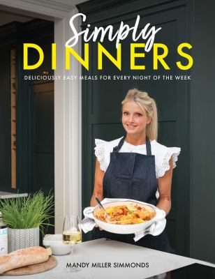 Simply Dinners : Deliciously Easy Meals for Every Night of the Week