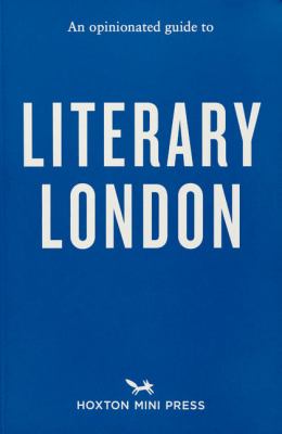 An Opinionated Guide to Literary London