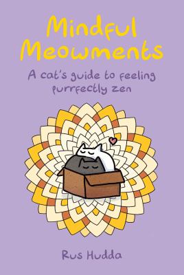 Mindful Meowments : A Cat's Guide to Feeling Purrfectly Zen