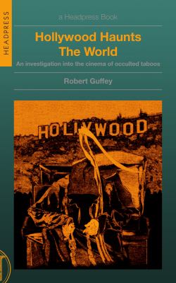 Hollywood Haunts the World : An Investigation into the Cinema of Occulted Taboos