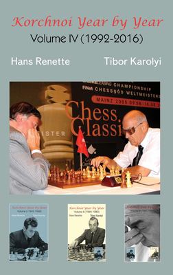 Korchnoi Year by Year : Volume IV (1992-2016)