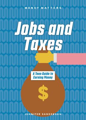 Jobs and Taxes : A Teen Guide to Earning Money