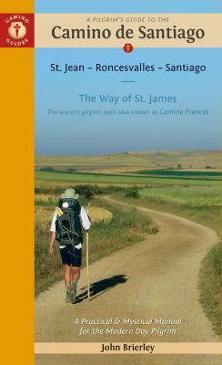 A Pilgrim's Guide to the Camino de Santiago (Camino Francés) : St. Jean Pied de Port * Santiago de Compostela