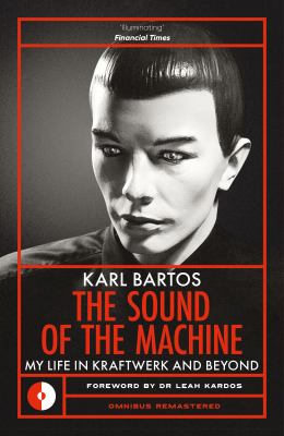The Sound of the Machine : My Life in Kraftwerk and Beyond