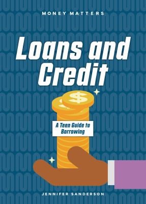 Loans and Credit : A Teen Guide to Borrowing