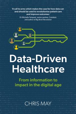 Data-Driven Healthcare : From Information to Impact in the Digital Age