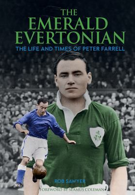 The Emerald Evertonian : The Life and Times of Peter Farrell