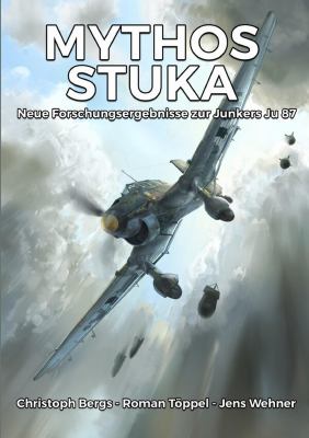Mythos Stuka : Neue Forschungsergebnisse Zur Junkers Ju 87