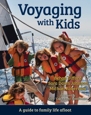 Voyaging with Kids : A Guide to Family Life Afloat