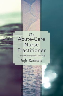 The Acute-Care Nurse Practitioner : A Transformational Journey
