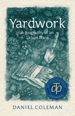 Yardwork : A Biography of an Urban Place