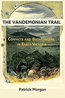 The Vandemonian Trail : Convicts and Bushrangers in Early Victoria
