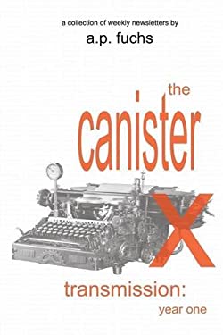 The Canister X Transmission : Year One - Collected Newsletters