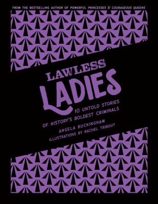 Lawless Ladies : 10 Untold Stories of History's Boldest Criminals