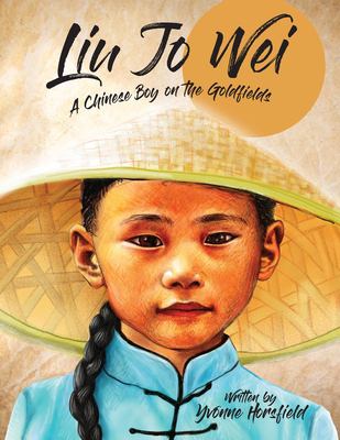 Liu Jo Wei : A Chinese Boy on the Goldfields