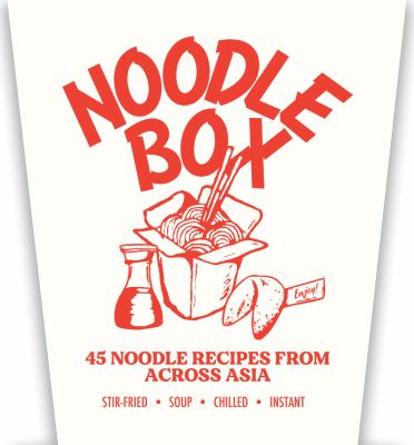 Noodle Box : Order in with 50 Delicious Recipes from Asia
