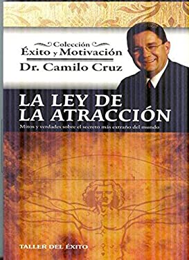 La Ley de la Atraccion : Mitos y Verdades Sobre el Secreto Mas Extrano del Mundo
