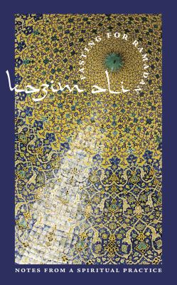Fasting for Ramadan : Notes from a Spiritual Practice