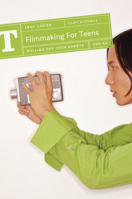 Filmmaking for Teens : Pulling off Your Shorts