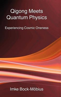 Qigong Meets Quantum Physics : Experiencing Cosmic Oneness