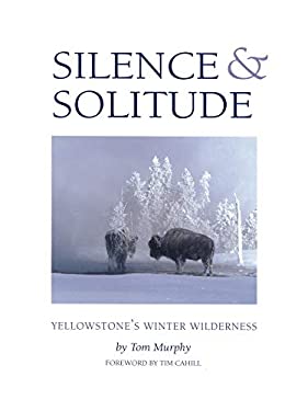 Silence and Solitude : Yellowstone's Winter Wilderness