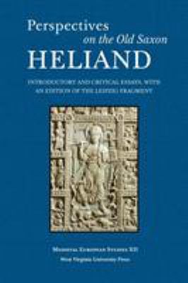 Perspectives on the Old Saxon Heliand : Introductory and Critical Essays, with an Edition of the Leipzig Fragment