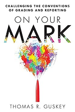 On Your Mark : Challenging the Conventions of Grading and Reporting