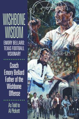 Wishbone Wisdom : Emory Bellard - Texas Football Visionary