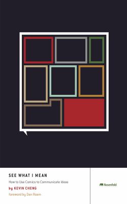 See What I Mean : How to Use Comics to Communicate Ideas