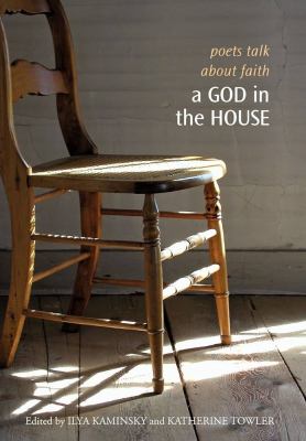 A God in the House : Poets Talk about Faith