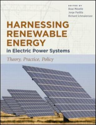 Harnessing Renewable Energy in Electric Power Systems : Theory, Practice, Policy