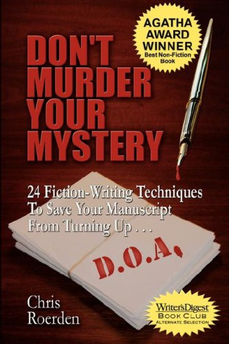 Don't Murder Your Mystery : 24 Fiction-Writing Techniques to Save Your Manuscript from Turning up D. O. A.