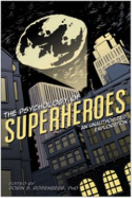 The Psychology of Superheroes : An Unauthorized Exploration
