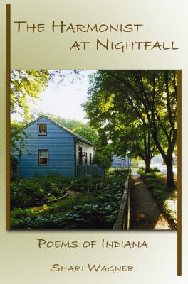 The Harmonist at Nightfall : Poems of Indiana